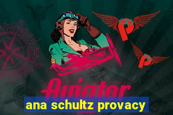 ana schultz provacy